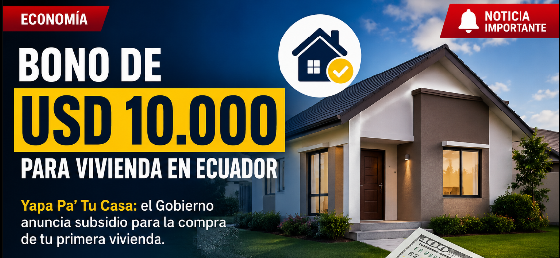 Bono de USD 10.000 para vivienda en Ecuador: ¿quiénes podrían acceder a Yapa Pa’ Tu Casa?